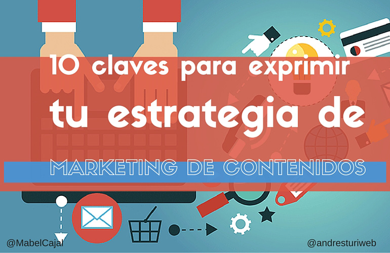 10 Claves Para Exprimir Tu Estrategia De Marketing De Contenidos